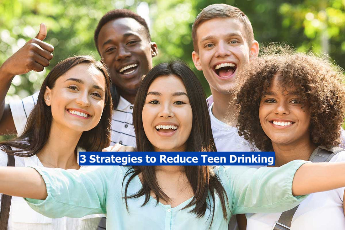 3 Strategies to Reduce Teen Alcohol Drinking