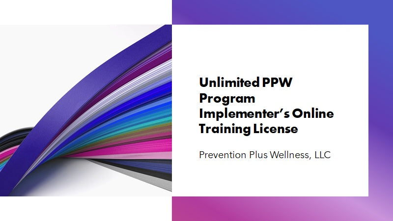 Unlimited PPW Program Implementer’s Online Training License - Prevention Plus Wellness, LLC